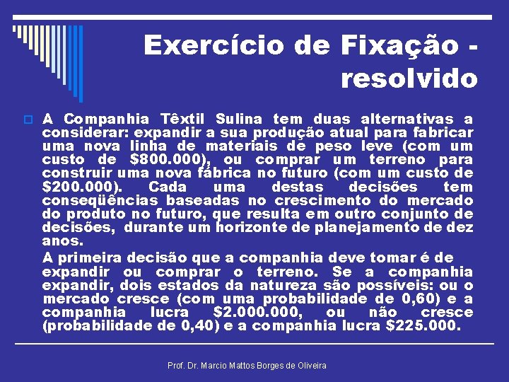 Exercício de Fixação resolvido o A Companhia Têxtil Sulina tem duas alternativas a considerar: