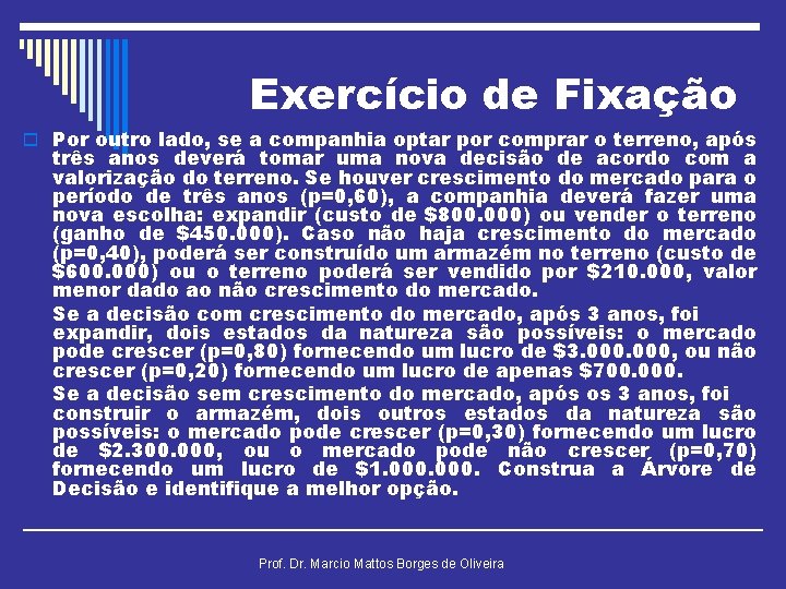 Exercício de Fixação o Por outro lado, se a companhia optar por comprar o
