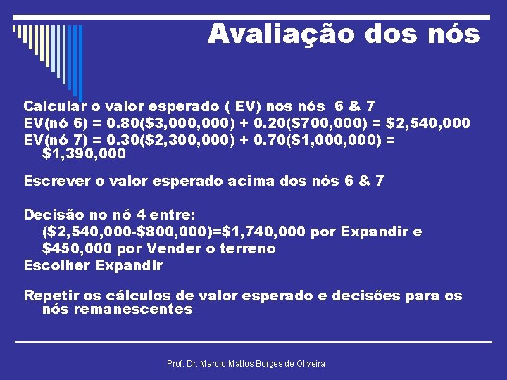 Avaliação dos nós Calcular o valor esperado ( EV) nos nós 6 & 7