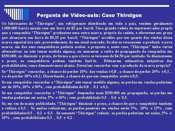 Pergunta de Video-aula: Caso Thirstgon Os fabricantes de “Thirstgon”, um refrigerante distribuído em todo