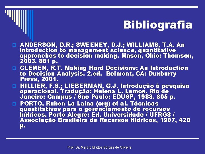 Bibliografia o ANDERSON, D. R. ; SWEENEY, D. J. ; WILLIAMS, T. A. An