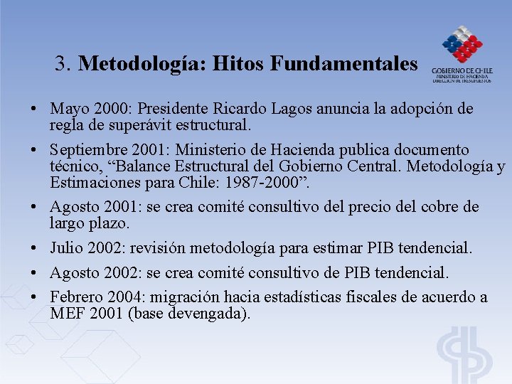 3. Metodología: Hitos Fundamentales • Mayo 2000: Presidente Ricardo Lagos anuncia la adopción de 3. Metodología: Hitos Fundamentales • Mayo 2000: Presidente Ricardo Lagos anuncia la adopción de