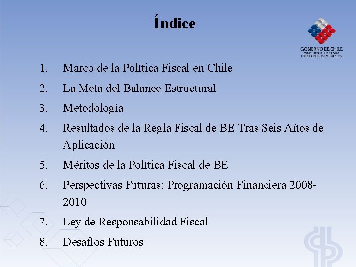 Índice 1. Marco de la Política Fiscal en Chile 2. La Meta del Balance Índice 1. Marco de la Política Fiscal en Chile 2. La Meta del Balance