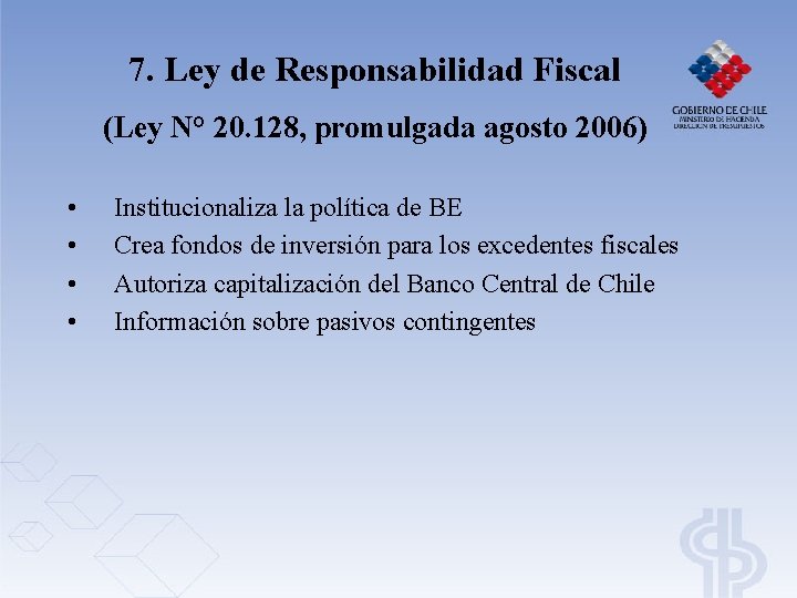7. Ley de Responsabilidad Fiscal (Ley N° 20. 128, promulgada agosto 2006) • • 7. Ley de Responsabilidad Fiscal (Ley N° 20. 128, promulgada agosto 2006) • •