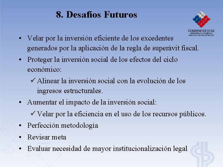 8. Desafíos Futuros • Velar por la inversión eficiente de los excedentes generados por 8. Desafíos Futuros • Velar por la inversión eficiente de los excedentes generados por