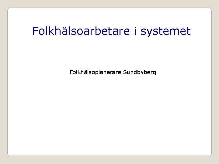 Folkhälsoarbetare i systemet Folkhälsoplanerare Sundbyberg 