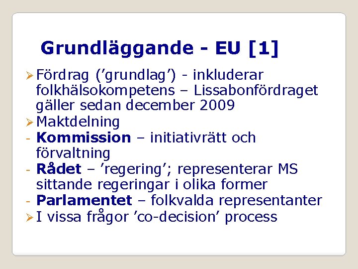 Grundläggande - EU [1] Ø Fördrag (’grundlag’) - inkluderar folkhälsokompetens – Lissabonfördraget gäller sedan