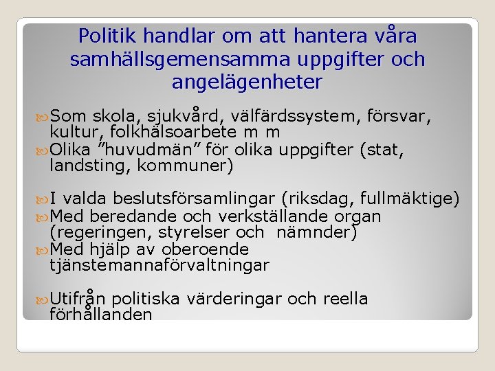 Politik handlar om att hantera våra samhällsgemensamma uppgifter och angelägenheter Som skola, sjukvård, välfärdssystem,