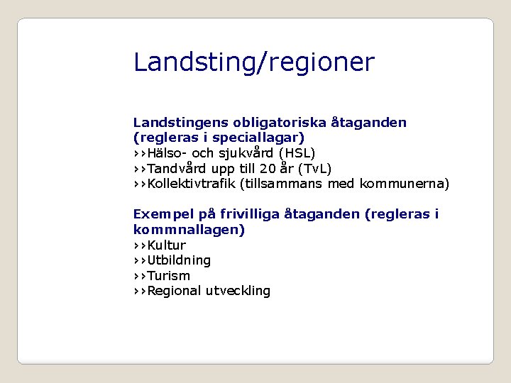 Landsting/regioner Landstingens obligatoriska åtaganden (regleras i speciallagar) ››Hälso- och sjukvård (HSL) ››Tandvård upp till