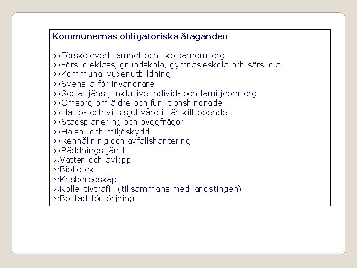 Kommunernas obligatoriska åtaganden ››Förskoleverksamhet och skolbarnomsorg ››Förskoleklass, grundskola, gymnasieskola och särskola ››Kommunal vuxenutbildning ››Svenska