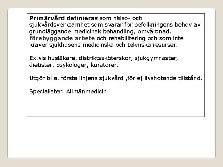 Primärvård definieras som hälso- och sjukvårdsverksamhet som svarar för befolkningens behov av grundläggande medicinsk