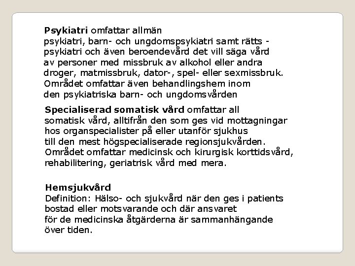 Psykiatri omfattar allmän psykiatri, barn- och ungdomspsykiatri samt rätts psykiatri och även beroendevård det