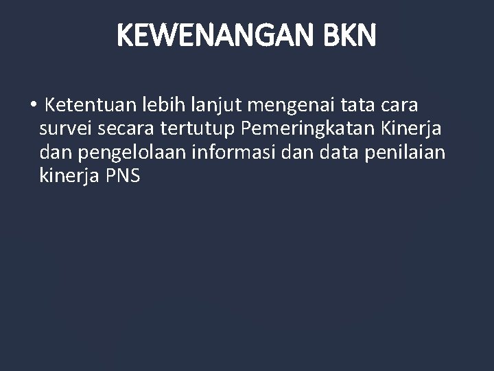 KEWENANGAN BKN • Ketentuan lebih lanjut mengenai tata cara survei secara tertutup Pemeringkatan Kinerja