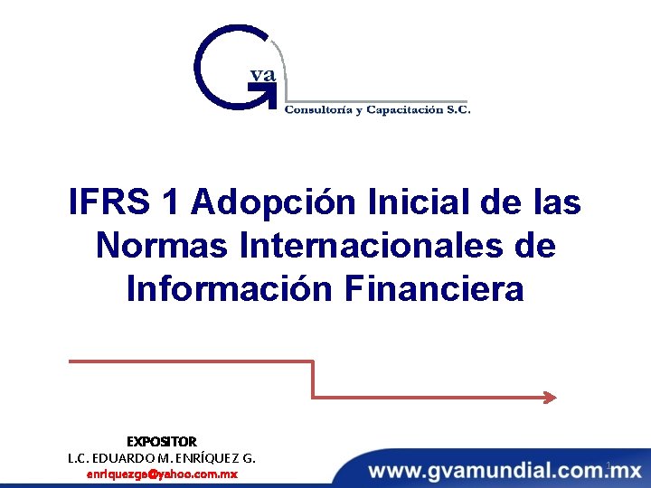IFRS 1 Adopción Inicial de las Normas Internacionales de Información Financiera EXPOSITOR L. C. IFRS 1 Adopción Inicial de las Normas Internacionales de Información Financiera EXPOSITOR L. C.