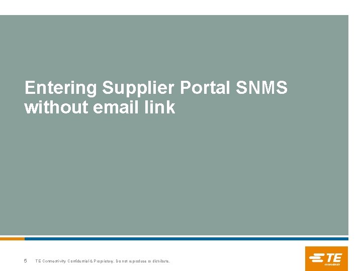 Entering Supplier Portal SNMS without email link 5 TE Connectivity Confidential & Proprietary. Do