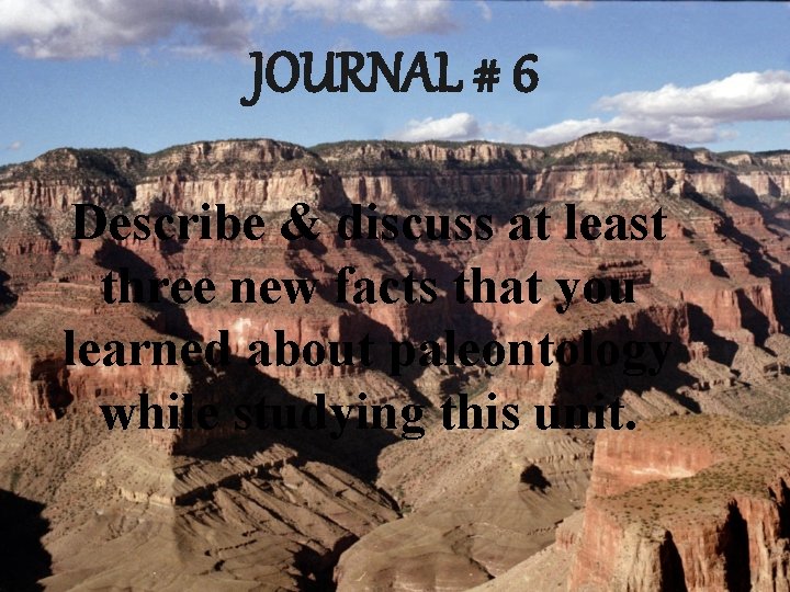 JOURNAL # 6 Describe & discuss at least three new facts that you learned