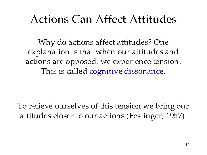 Actions Can Affect Attitudes Why do actions affect attitudes? One explanation is that when