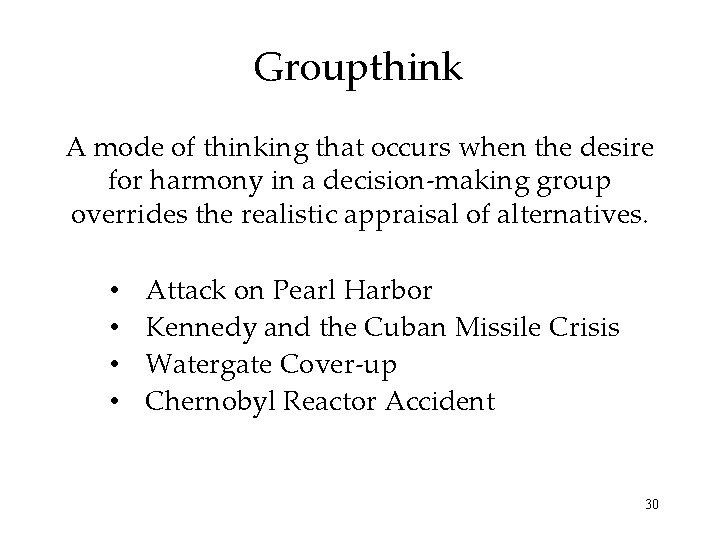 Groupthink A mode of thinking that occurs when the desire for harmony in a