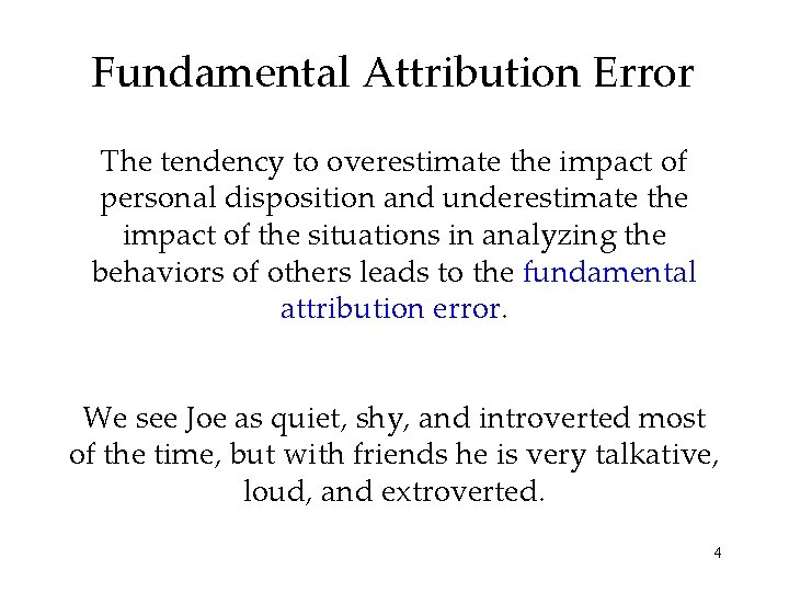 Fundamental Attribution Error The tendency to overestimate the impact of personal disposition and underestimate