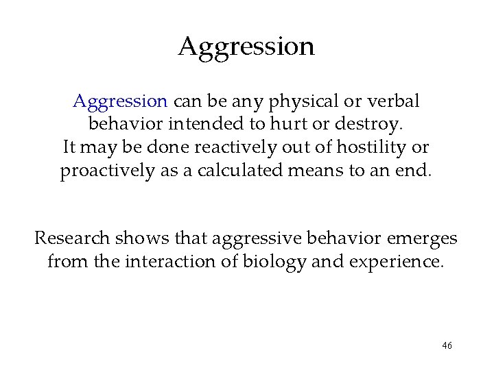 Aggression can be any physical or verbal behavior intended to hurt or destroy. It