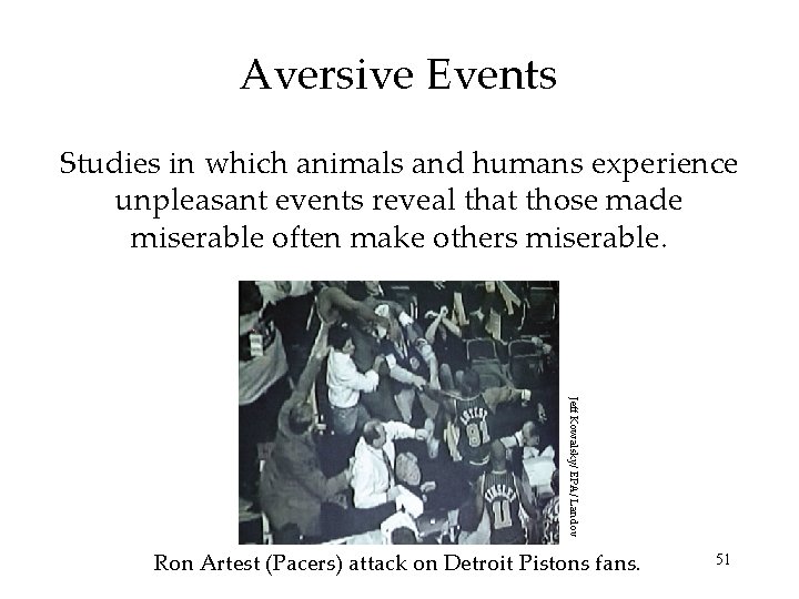 Aversive Events Studies in which animals and humans experience unpleasant events reveal that those