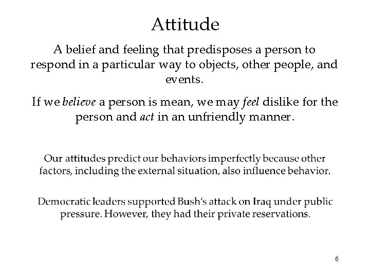 Attitude A belief and feeling that predisposes a person to respond in a particular