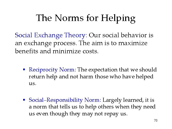 The Norms for Helping Social Exchange Theory: Our social behavior is an exchange process.