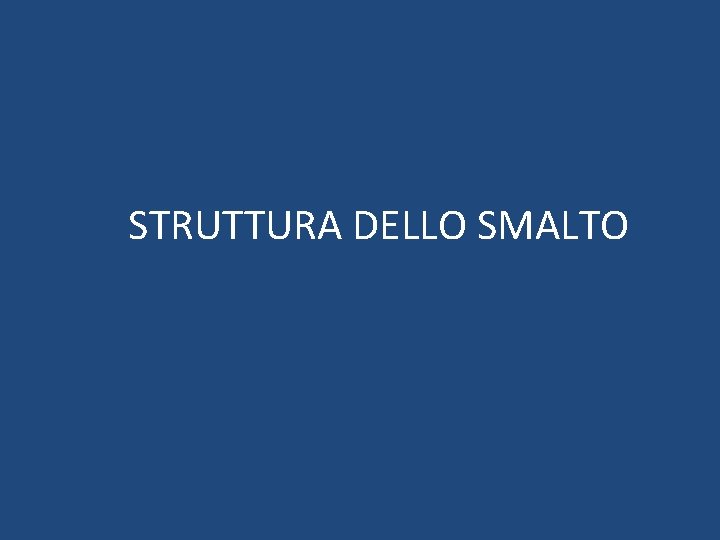 STRUTTURA DELLO SMALTO STRUTTURA DELLO SMALTO