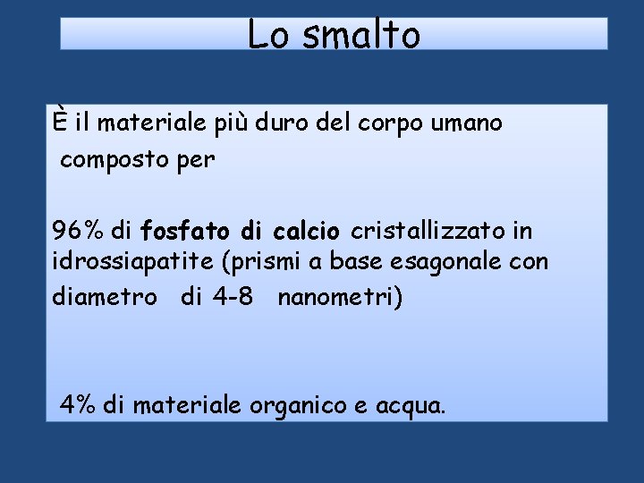 Lo smalto È il materiale più duro del corpo umano composto per 96% di Lo smalto È il materiale più duro del corpo umano composto per 96% di