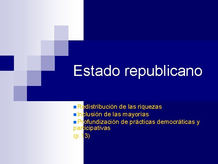 Estado republicano n. Redistribución de las riquezas n. Inclusión de las mayorías n. Profundización