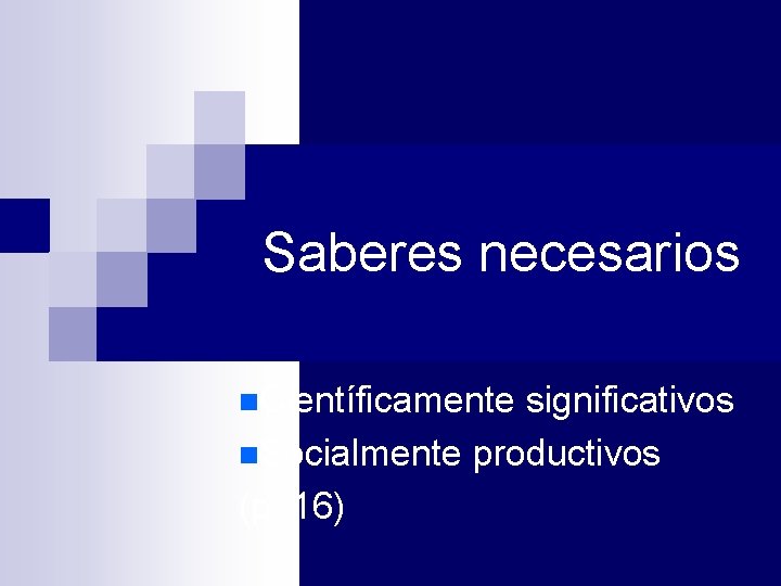 Saberes necesarios n. Científicamente significativos n. Socialmente productivos (p. 16) 