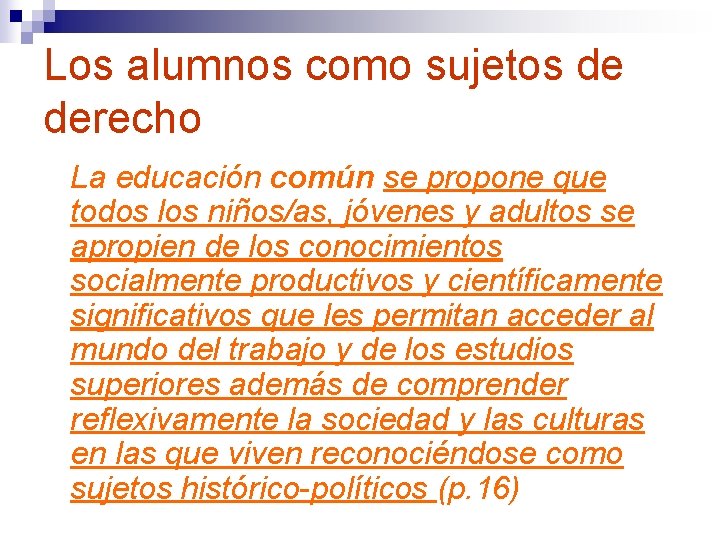 Los alumnos como sujetos de derecho La educación común se propone que todos los