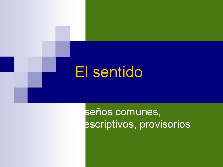 El sentido Diseños comunes, prescriptivos, provisorios 