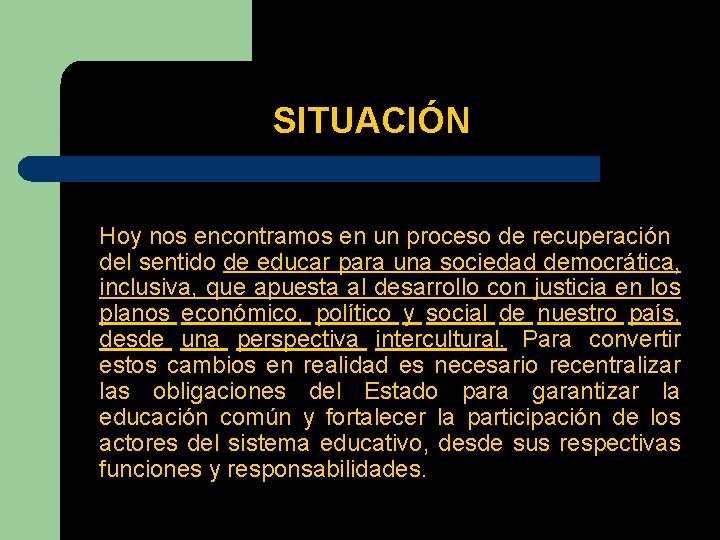 SITUACIÓN Hoy nos encontramos en un proceso de recuperación del sentido de educar para