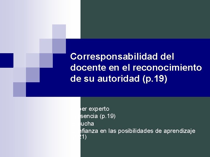 Corresponsabilidad del docente en el reconocimiento de su autoridad (p. 19) Saber experto Presencia