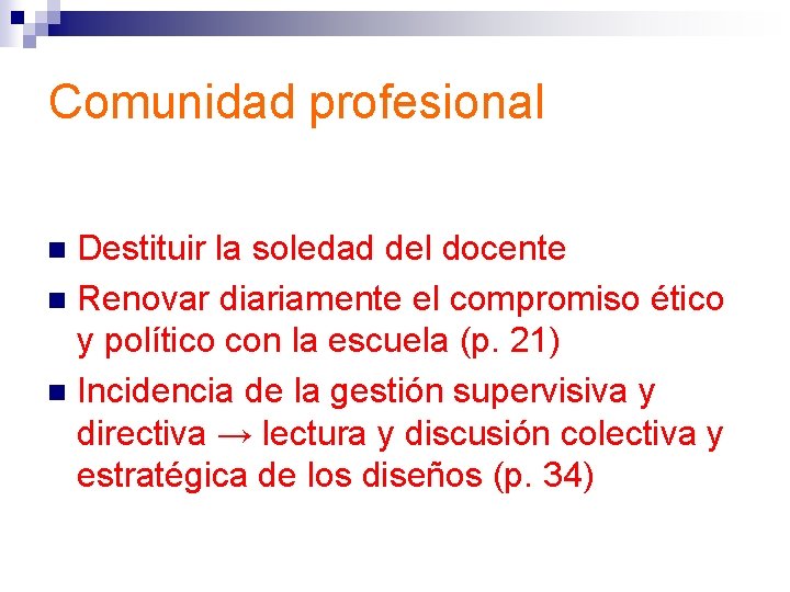 Comunidad profesional Destituir la soledad del docente n Renovar diariamente el compromiso ético y