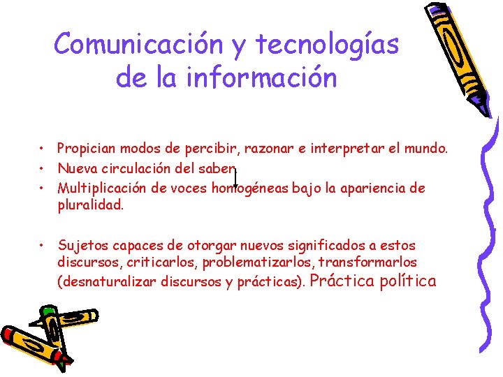 Comunicación y tecnologías de la información • Propician modos de percibir, razonar e interpretar