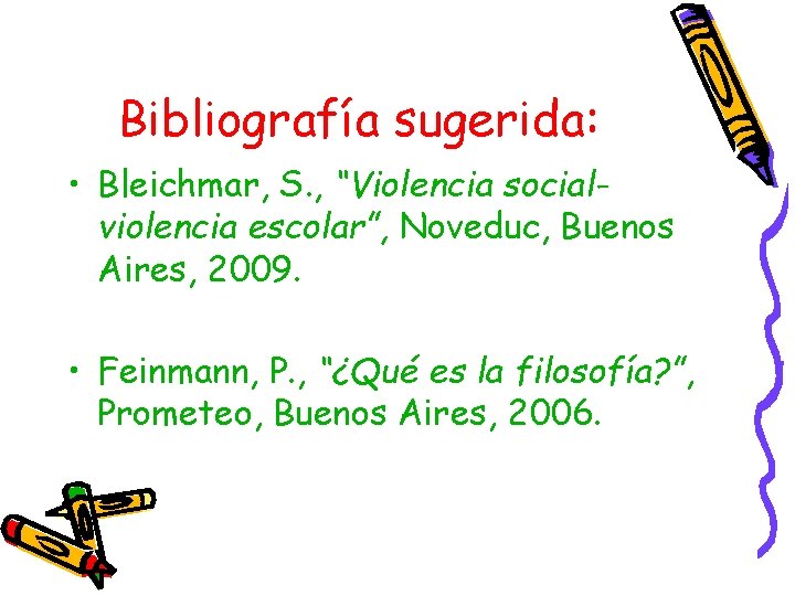 Bibliografía sugerida: • Bleichmar, S. , “Violencia socialviolencia escolar”, Noveduc, Buenos Aires, 2009. •