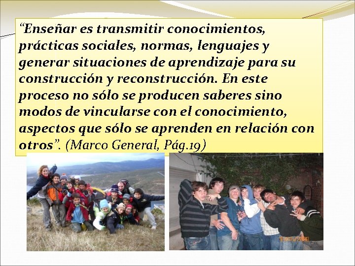 “Enseñar es transmitir conocimientos, prácticas sociales, normas, lenguajes y generar situaciones de aprendizaje para