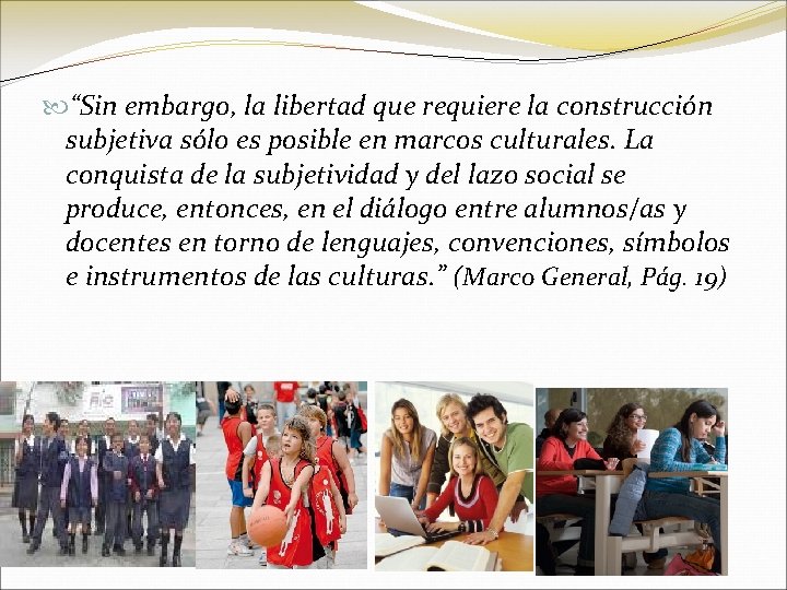  “Sin embargo, la libertad que requiere la construcción subjetiva sólo es posible en