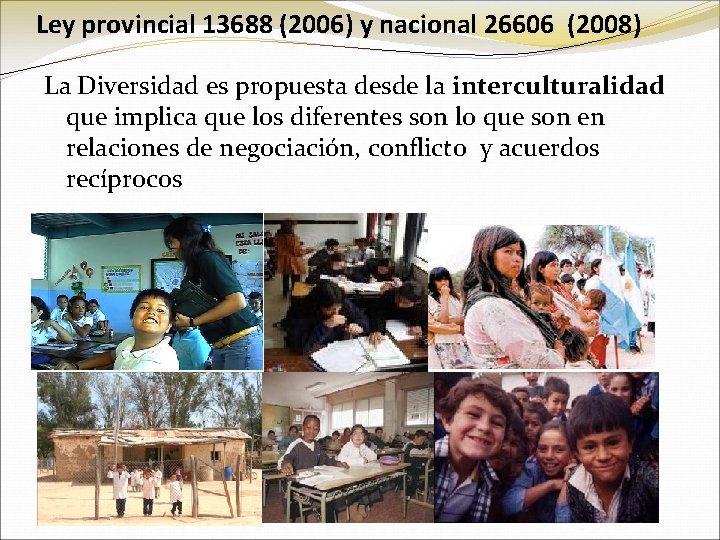 Ley provincial 13688 (2006) y nacional 26606 (2008) La Diversidad es propuesta desde la