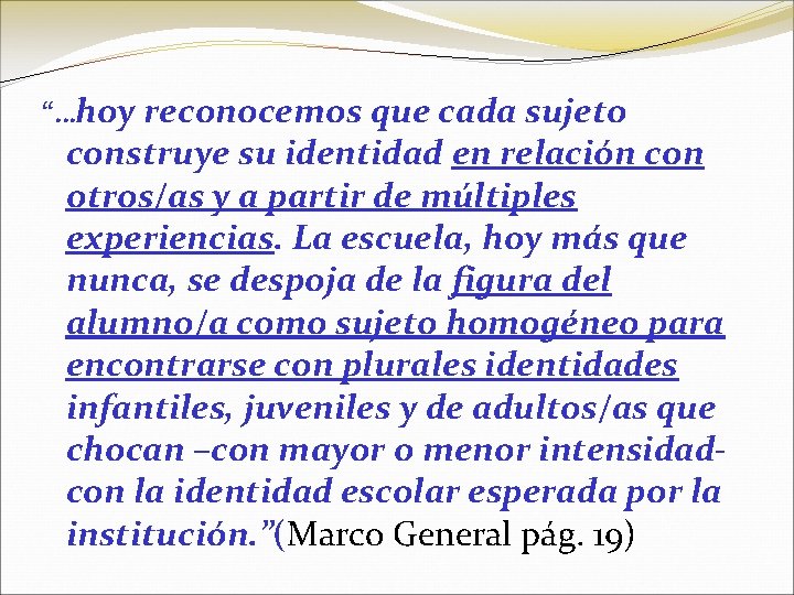 “…hoy reconocemos que cada sujeto construye su identidad en relación con otros/as y a