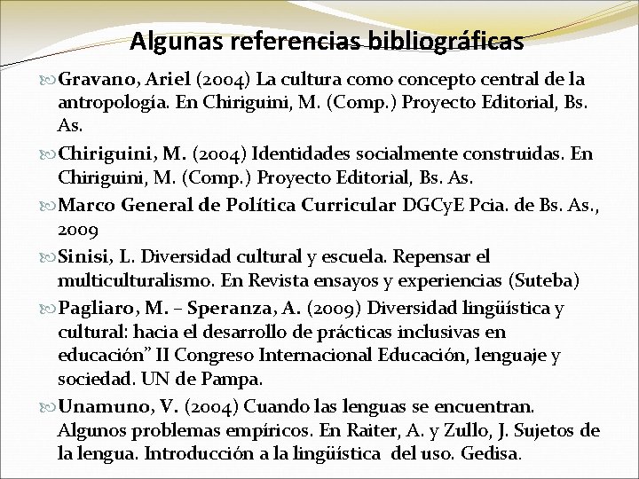 Algunas referencias bibliográficas Gravano, Ariel (2004) La cultura como concepto central de la antropología.