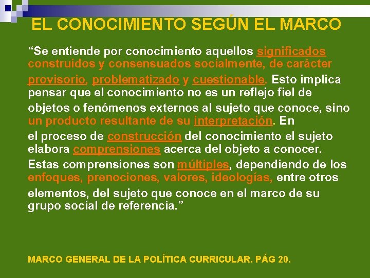 EL CONOCIMIENTO SEGÚN EL MARCO “Se entiende por conocimiento aquellos significados construidos y consensuados