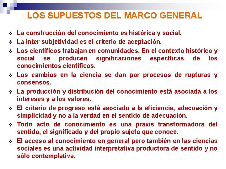 LOS SUPUESTOS DEL MARCO GENERAL v v v v La construcción del conocimiento es