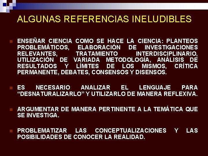 ALGUNAS REFERENCIAS INELUDIBLES n ENSEÑAR CIENCIA COMO SE HACE LA CIENCIA: PLANTEOS PROBLEMÁTICOS, ELABORACIÓN