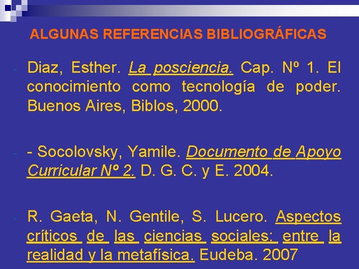 ALGUNAS REFERENCIAS BIBLIOGRÁFICAS - Diaz, Esther. La posciencia. Cap. Nº 1. El conocimiento como