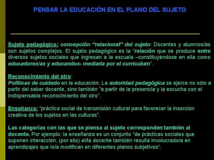 PENSAR LA EDUCACIÓN EN EL PLANO DEL SUJETO Sujeto pedagógico: concepción “relacional” del sujeto: