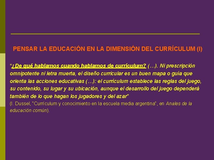 PENSAR LA EDUCACIÓN EN LA DIMENSIÓN DEL CURRÍCULUM (I) “¿De qué hablamos cuando hablamos