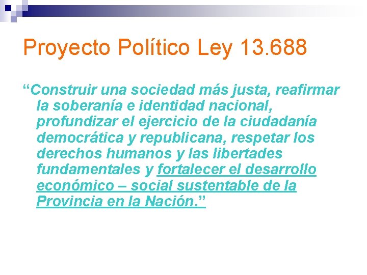 Proyecto Político Ley 13. 688 “Construir una sociedad más justa, reafirmar la soberanía e